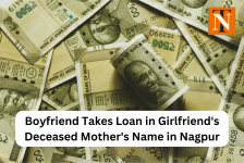 Boyfriend Takes Loan in Girlfriend's Deceased Mother's Name in Nagpur
								